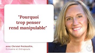 Pourquoi trop penser rend manipulable avec Christel Petitcollin [upl. by Pyotr663]