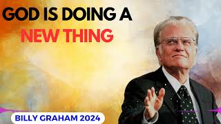 Billy Graham Messages 2024  GOD IS DOING A NEW THING [upl. by Hanson]