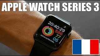 Apple Watch Série 3  Unboxing démarrage test et avis sur la montre HIGH TECH Faut til lacheter [upl. by Odranoel]