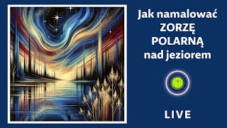 Jak namalować zorzę polarną nad jeziorem LIVE [upl. by Arihat]