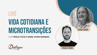 Live Vida cotidiana e microtransições  com Paulo Fochi e Ivana Vidor [upl. by Essej]