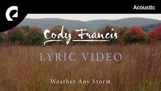 Cody Francis  Weather Any Storm Official Lyric Video [upl. by Rehpotirhc895]