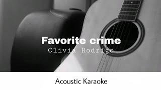 Olivia Rodrigo  Favorite Crime Acoustic Karaoke [upl. by Melgar]