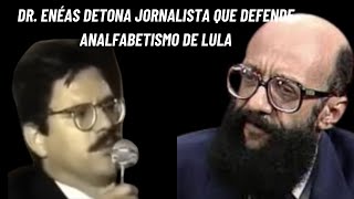 Dr Enéas detona jornalista que defende analfabetismo de Lula [upl. by Phene]