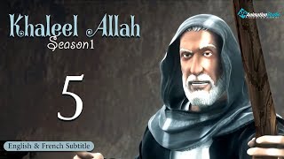 Khalil Allah  Episode 5 English amp French Subtitle [upl. by Martineau732]