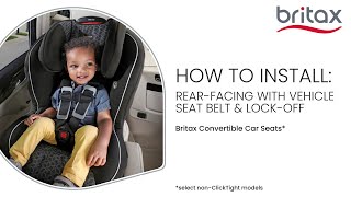 How To Install Britax NonClickTight Convertible Seats RearFacing W Vehicle Seat Belt amp LockOff [upl. by Olfe917]