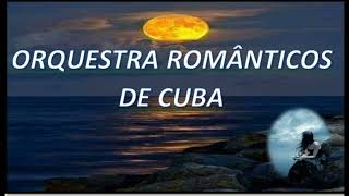 🎹🌹💔 🎸ORQUESTRA ROMÂNTICOS DE CUBA ESPECIAL COM SEUS VIOLINOS ROMÂNTICOS  EDIÇÃO 🇧🇷 DIMAS LIMA LIMA [upl. by Egroj390]