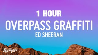 1 HOUR Ed Sheeran  Overpass Graffiti Lyrics [upl. by Ferdinande]