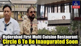 Hyderabad First Multi Cuisine Circle 6 Restaurant Will Be Inaugurated On Sunday  IND Today [upl. by Ocirled]