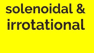 Solenoidal and irrotational [upl. by Moraj]