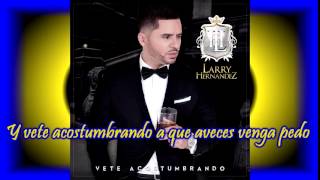 Vete Acostumbrando  Larry Hernandez Letra 2015 Audio [upl. by Dyanne]