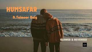 HUMSAFAR  TAIMOUR BAIG  Prod Cosololo slowedreverb [upl. by Esinev]