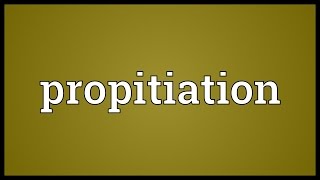 Propitiation Meaning [upl. by Eckel587]