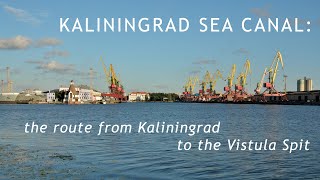 KALININGRAD SEA CANAL the route from Kaliningrad to the Vistula Spit [upl. by Tteve]