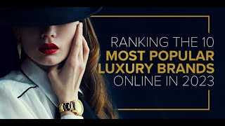 The Top 10 Most Popular Luxury Brand In The World 2023 [upl. by Enirolf619]