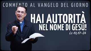 Commento al Vangelo del giorno  HAI AUTORITÀ NEL NOME DI GESÙ  Lc 101724 [upl. by Cotter728]