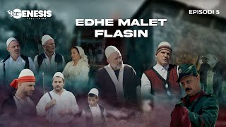 EDHE MALET FLASIN  Episodi 5 Histori Shqiptare [upl. by Arretnahs]