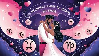 Astrologia e Compatibilidade Amorosa  Descubra os Melhores Pares de Signos no Amor [upl. by Eannej]