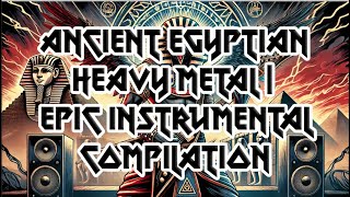 Ancient Egyptian Heavy Metal  Epic Instrumental Compilation [upl. by Ayotac667]