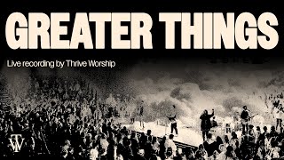 Greater Things  Thrive Worship Official Audio Video [upl. by Ayenat]