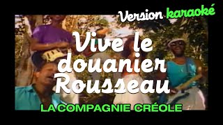 La Compagnie Créole  Vive le Douanier Rousseau Karaoke Officiel [upl. by Calhoun]