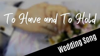 WEDDING SONG To Have And To Hold with lyrics [upl. by Yaras742]