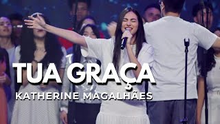 TUA GRAÇA  Katherine Magalhães amp Coral Unforgettable Praise [upl. by Gary]