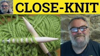 🔵 CloseKnit Meaning  WellKnit Definitions  TightKnit Examples  CloselyKnit  TightlyKnit [upl. by Mcguire786]