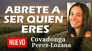 🌟 ABRETE A SER QUIEN ERES 🌟 Covadonga PérezLozana [upl. by Arvell]