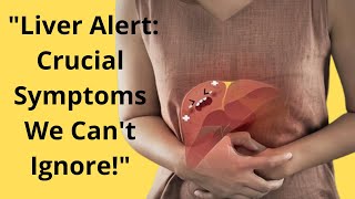 Liver Alert Crucial Symptoms We Cant Ignore [upl. by Shere]