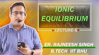 IONIC EQUILIBRIUM  LECTURE 6  FOR IIT AND NEET STUDENTS  BY RAJNEESH SIR [upl. by Nishi]