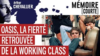 Mémoire courte  Oasis la fierté retrouvée de la working class [upl. by Vidda]