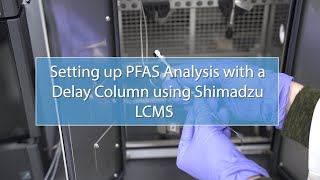 Setting up PFAS Analysis with a Delay Column using Shimadzu LCMS [upl. by Oswald]