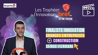 Jérémy Partouche SERGE FERRARI Finaliste Innovation Grandes Entreprises et Innovation Construction [upl. by Atnima]