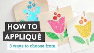 How to Appliqué  3 Simple Ways  a Free Pattern [upl. by Nylidnarb977]