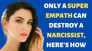 Only a Super Empath Can Destroy A Narcissist Heres How [upl. by Turmel]