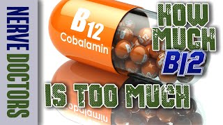 How Much B12 is TOO MUCH  The Nerve Doctors [upl. by Dalpe]