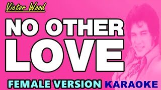 NO OTHER LOVE  Victor Wood FEMALE VERSION KARAOKE [upl. by Attela]