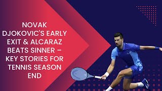 Novak Djokovics Early Exit amp Alcaraz Beats Sinner – Key Stories for Tennis Season End Grip News 2M [upl. by Bouldon]