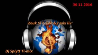 Zouk Si Tol Vol 2 mix liv 30 11 2016 By Dj Splytt Ti mix kila [upl. by Eyllib988]