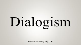 How To Say Dialogism [upl. by Nylarac]