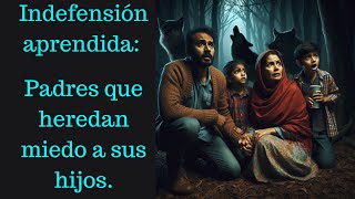 Indefensión aprendida Cuando los padres heredan miedo [upl. by Cathie]