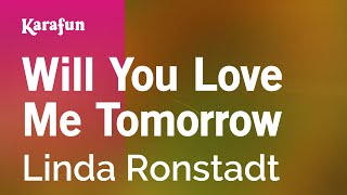 Will You Love Me Tomorrow  Linda Ronstadt  Karaoke Version  KaraFun [upl. by Hunsinger]