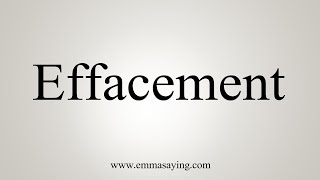 How To Say Effacement [upl. by Aeynod601]