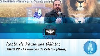 Estudo de Gálatas  Aula 27  AS MARCAS DE CRISTO  FINAL [upl. by Yhcir]