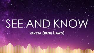 Yaksta Bush Lawd  See And Know Lyrics [upl. by Rednaeel]