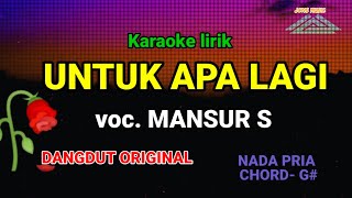 UNTUK APA LAGI  MANSUR S  KARAOKE DANGDUT  NADA PRIA [upl. by Sacks]