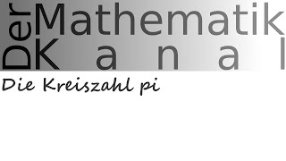 Die Kreiszahl pi  DerMathematikKanal [upl. by Aketahs85]