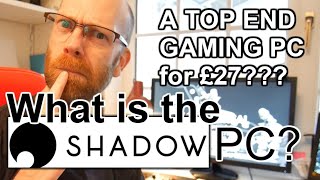 What is Shadow PC  A Top Spec Gaming PC for £27 [upl. by Winthrop135]