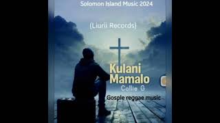 KULANIMAMALO 2024Gospel Reggae  Collie GLiurii Records [upl. by Aniwde]